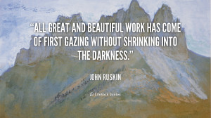 All great and beautiful work has come of first gazing without ...