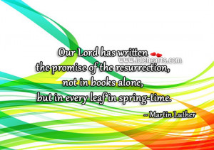 Our Lord has written the promise of the resurrection, not in books ...