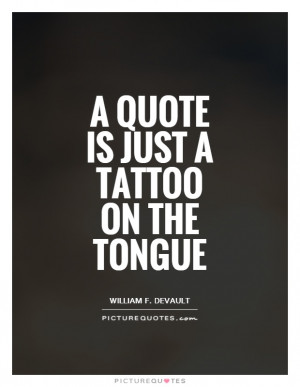 Tattoo Quotes William F DeVault Quotes