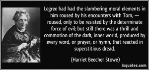 Legree had had the slumbering moral elements in him roused by his ...