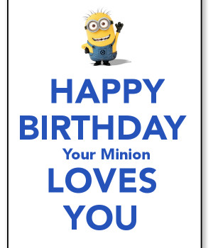 HAPPY BIRTHDAY Your Minion LOVES YOU - KEEP CALM AND CARRY ON ...