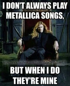 Dave Mustaine wrote The Four Horsemen look it up kids More