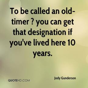 To be called an old-timer ? you can get that designation if you've ...
