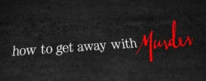 HOW TO GET AWAY WITH MURDER, 