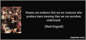 Dreams are evidence that we are creatures who produce more meaning ...