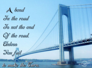 Bend In the road Is Not the End of the road.Unless You Fail ...