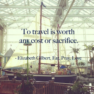 travel is worth any cost or sacrifice.