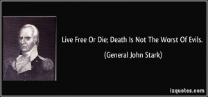Live Free Or Die; Death Is Not The Worst Of Evils. - General John ...