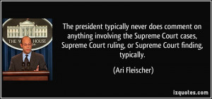 The president typically never does comment on anything involving the ...