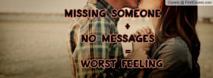 missing someone + no messages = worst feeling , Pictures