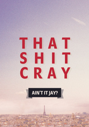 That shit cray. Ain’t it Jay?