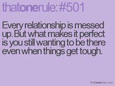 Every relationship is messed up. But what makes it perfect is you ...