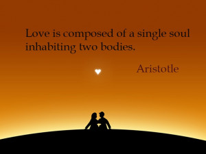 ... is composed of a single soul inhabiting two bodies. ” ~ Aristotle