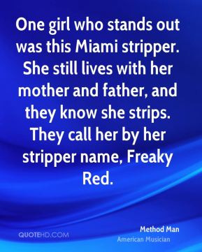 ... they know she strips. They call her by her stripper name, Freaky Red