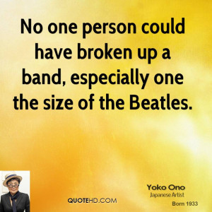 No one person could have broken up a band, especially one the size of ...