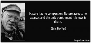 Nature has no compassion. Nature accepts no excuses and the only ...