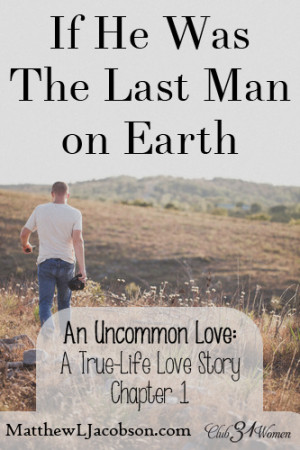 An Uncommon Love - If He Was the Last Man on Earth