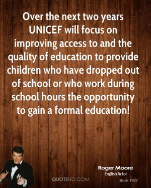 two years UNICEF will focus on improving access to and the quality ...
