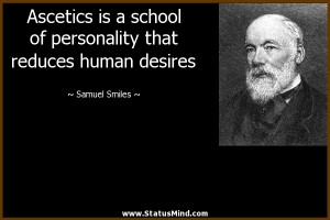 ... that reduces human desires - Samuel Smiles Quotes - StatusMind.com