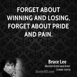 Forget about winning and losing, forget about pride and pain.