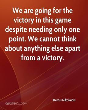 Demis Nikolaidis - We are going for the victory in this game despite ...