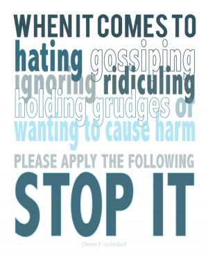 ... cause harm please apply the following stop it Elder Dieter F. Uchtdorf