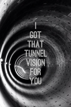 Got that tunnel vision for you -Justin timberlake This is a cool Pin ...