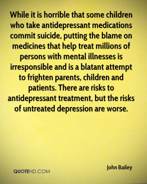 While it is horrible that some children who take antidepressant ...