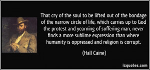 That cry of the soul to be lifted out of the bondage of the narrow ...