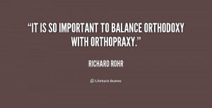 It is so important to balance orthodoxy with orthopraxy.”