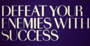 Defeat enemies with your success!