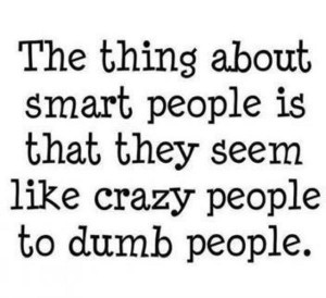 The thing about smart people is