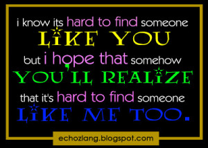 ... find someone like you but i hope that somehow you ll realize that it s