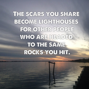 The scars are lighthouses.