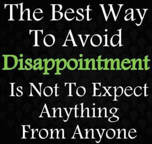 Having high expectations will almost always lead to disappointments