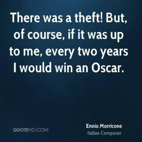 Ennio Morricone - There was a theft! But, of course, if it was up to ...