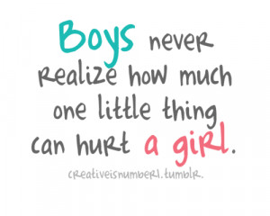 boys never realize how one little thing can hurt a girl