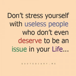 Dont stress yourself with useless people