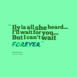 of quotes Ily is all she heard... I\'ll wait for you... But I can ...