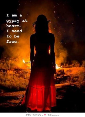 am a gypsy at heart. I need to be free Picture Quote #1
