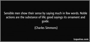 ... few words. Noble actions are the substance of life; good sayings its