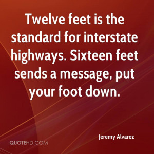 Twelve feet is the standard for interstate highways. Sixteen feet ...