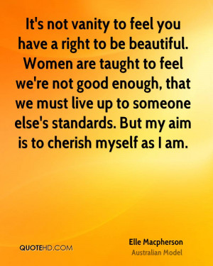 It's not vanity to feel you have a right to be beautiful. Women are ...
