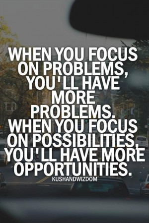 When You Focus On Problems You’ll Have More Problems - Work Quote