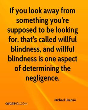 ... willful blindness, and willful blindness is one aspect of determining