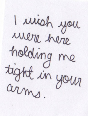 Wish You Loved Me Quotes I wish you were here holding