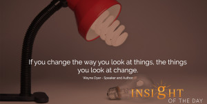 motivational quote: If you change the way you look at things, the ...