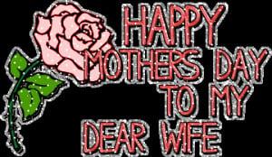 Happy Mothers Day To My Dear Wife