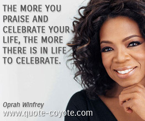 ... and celebrate your life, the more there is in life to celebrate