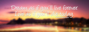 Dream as if you'll live forever {Advice Quotes Facebook Timeline Cover ...